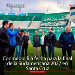 Conmebol fija fecha para la final de la Sudamericana 2027 en Santa Cruz
