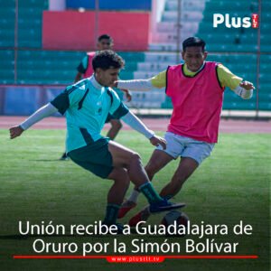 Unión recibe a Guadalajara de Oruro por la Simón Bolívar