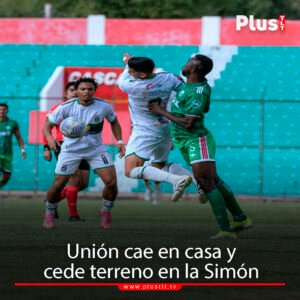 Unión tropieza de nuevo y cede terreno en la Simón